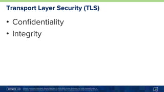 Unless otherwise indicated, these slides are © 2013-2015 Pivotal Software, Inc. and licensed under a
Creative Commons Attribution-NonCommercial license: http://creativecommons.org/licenses/by-nc/3.0/
Transport Layer Security (TLS)
•  Conﬁdentiality
•  Integrity
12
 