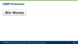 Unless otherwise indicated, these slides are © 2013-2015 Pivotal Software, Inc. and licensed under a
Creative Commons Attribution-NonCommercial license: http://creativecommons.org/licenses/by-nc/3.0/
CSRF Protection
56
 