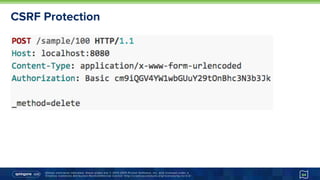 Unless otherwise indicated, these slides are © 2013-2015 Pivotal Software, Inc. and licensed under a
Creative Commons Attribution-NonCommercial license: http://creativecommons.org/licenses/by-nc/3.0/
CSRF Protection
64
 