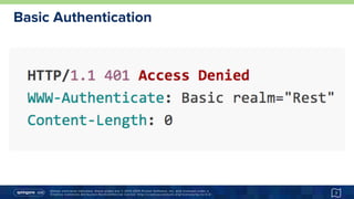 Unless otherwise indicated, these slides are © 2013-2015 Pivotal Software, Inc. and licensed under a
Creative Commons Attribution-NonCommercial license: http://creativecommons.org/licenses/by-nc/3.0/
Basic Authentication
7
 