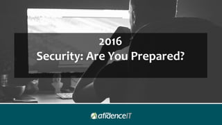 2016
Security: Are You Prepared?
 