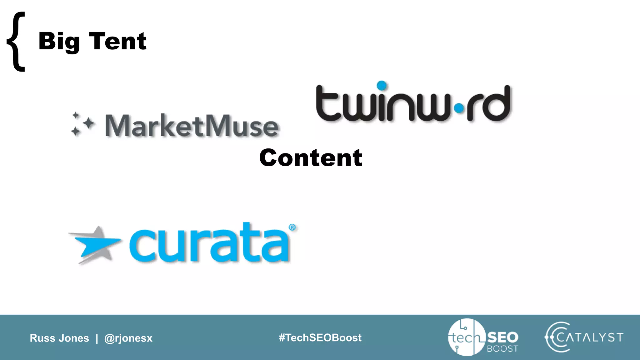 Russ Jones | @rjonesx #TechSEOBoost
Big Tent{
Content
 