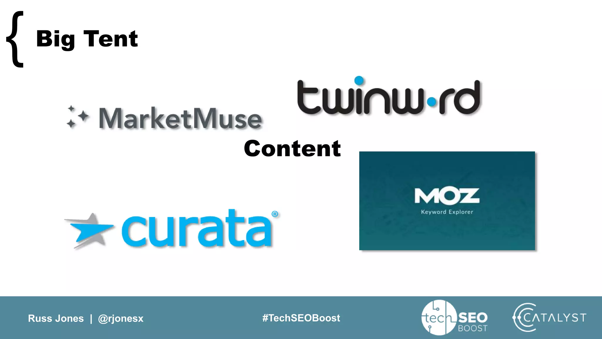 Russ Jones | @rjonesx #TechSEOBoost
Big Tent{
Content
 