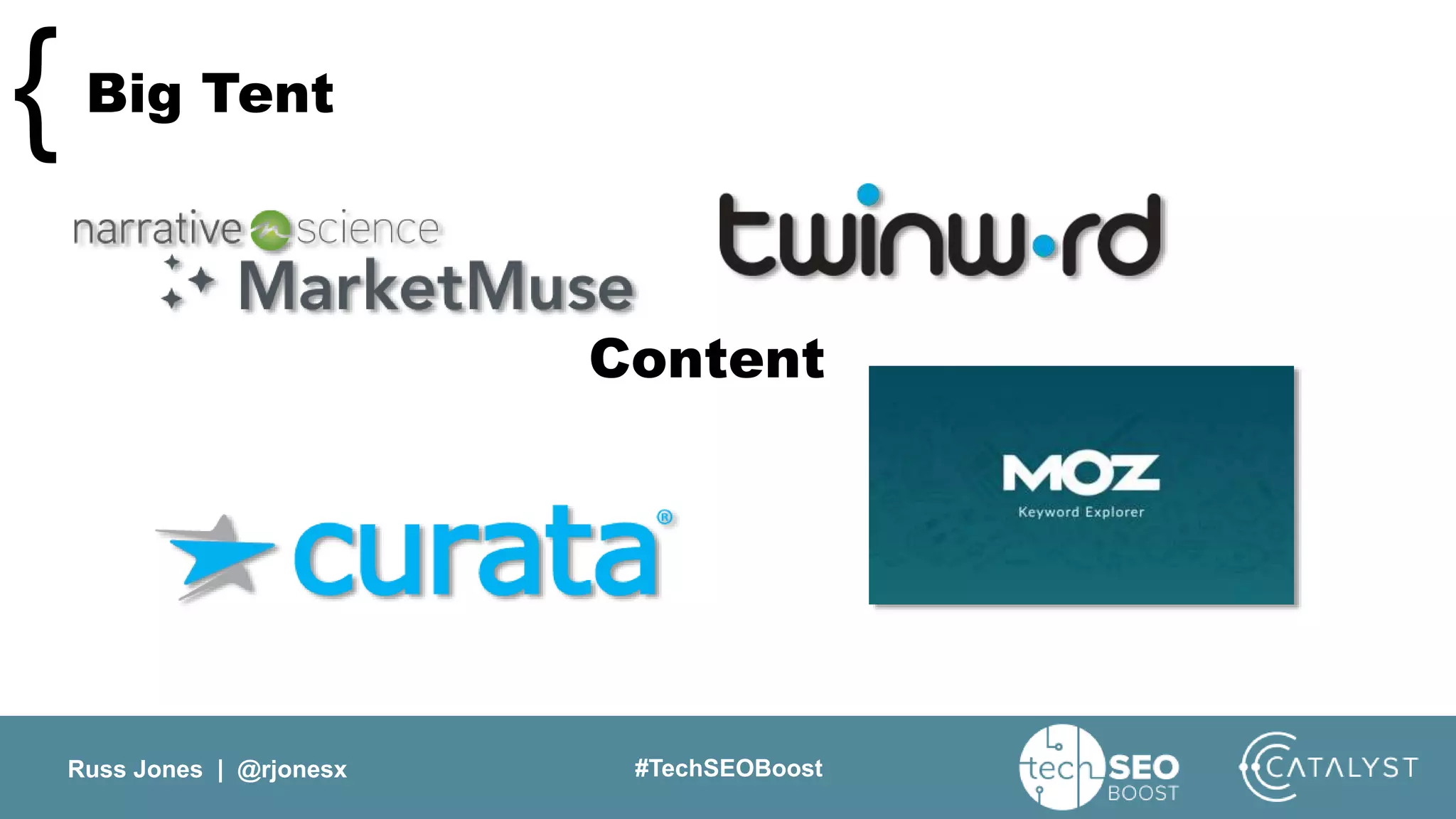 Russ Jones | @rjonesx #TechSEOBoost
Big Tent{
Content
 