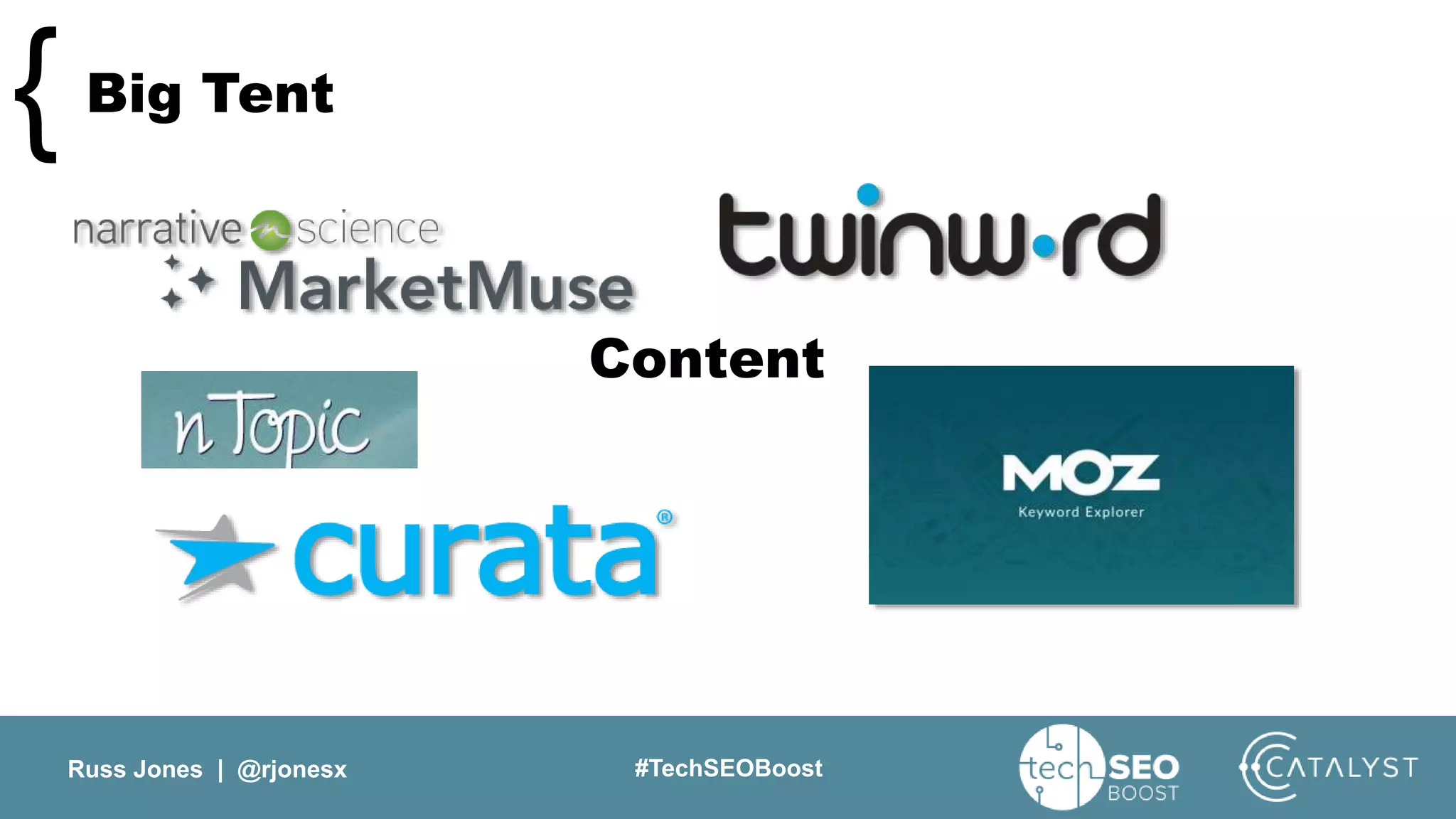 Russ Jones | @rjonesx #TechSEOBoost
Big Tent{
Content
 