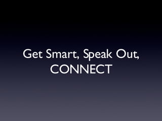 Get Smart, Speak Out, CONNECT 