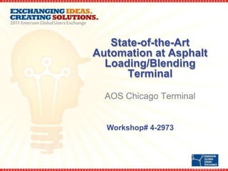 State-of-the-Art
Automation at Asphalt
  Loading/Blending
      Terminal

  AOS Chicago Terminal


  Workshop# 4-2973
 