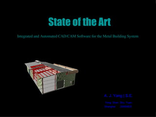 State of the Art Integrated and Automated CAD/CAM Software for the Metal Building System  A. J. Yang | S.E. Yang  Shan  Shu  Yuan Shanghai  20060825   
