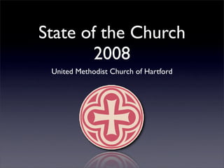 State of the Church
        2008
 United Methodist Church of Hartford