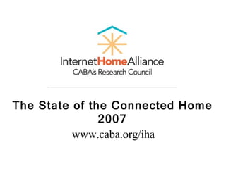 The State of the Connected Home 2007 www.caba.org/iha 