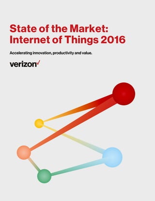 State of the Market:
Internet of Things 2016
Accelerating innovation, productivity and value.
 
