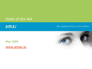 State of the Net




May 2009

www.amas.ie




www.amas.ie
 