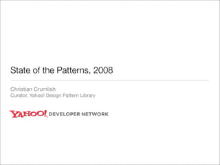 State of the Patterns, 2008

Christian Crumlish
Curator, Yahoo! Design Pattern Library