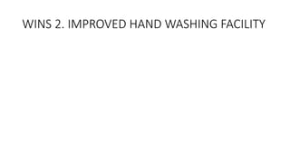 WINS 2. IMPROVED HAND WASHING FACILITY
 