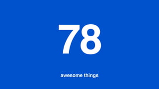 78
awesome things
 