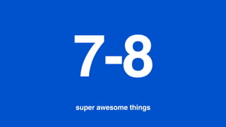 7-8
super awesome things
 