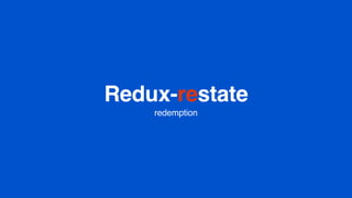 Redux-restate
redemption
 