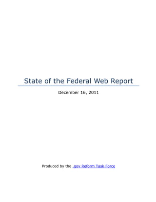 State of the Federal Web Report
             December 16, 2011




     Produced by the .gov Reform Task Force
 