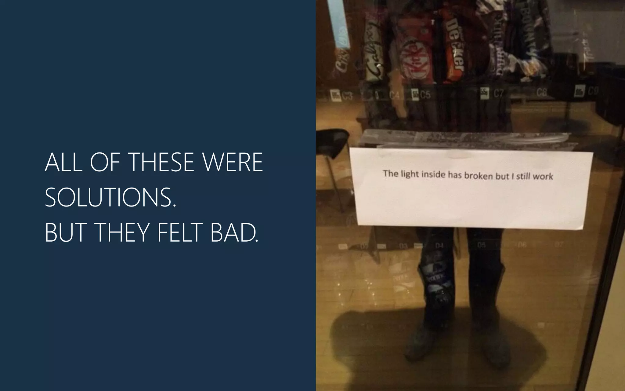 ALL OF THESE WERE
SOLUTIONS.
BUT THEY FELT BAD.
 