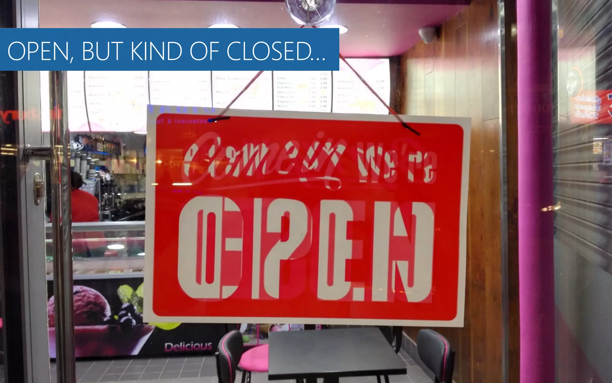 OPEN, BUT KIND OF CLOSED…
 