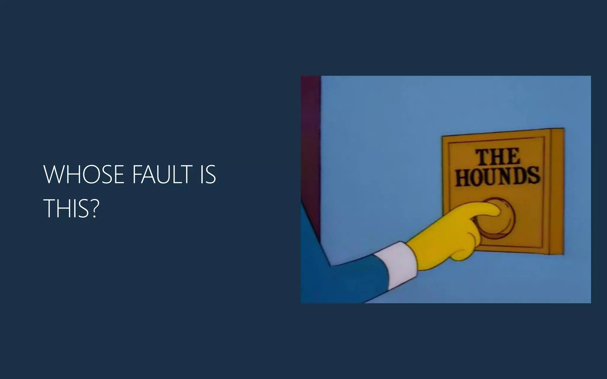 WHOSE FAULT IS
THIS?
 