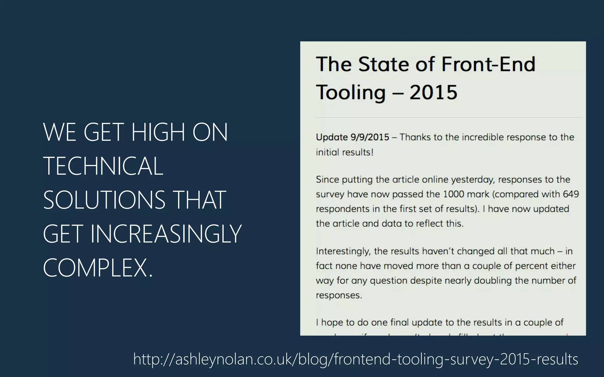 WE GET HIGH ON
TECHNICAL
SOLUTIONS THAT
GET INCREASINGLY
COMPLEX.
http://ashleynolan.co.uk/blog/frontend-tooling-survey-2015-results
 
