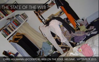 THE STATE OF THE WEB
CHRIS HEILMANN (@CODEPO8), WEB ON THE EDGE, HELSINKI, SEPTEMBER 2015
 