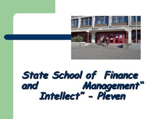 State School of  Finance  and  Management“ Intellect” - Pleven 