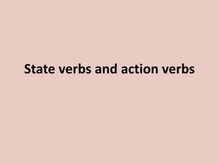 State verbs and action verbs
 