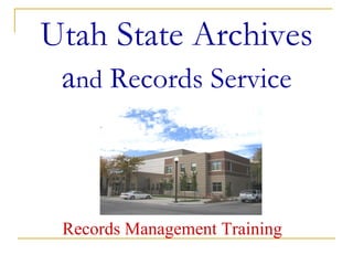Utah State Archives
 and Records Service



 Records Management Training
 
