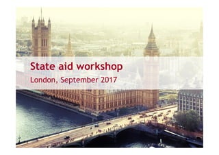 State aid workshop
London, September 2017
 