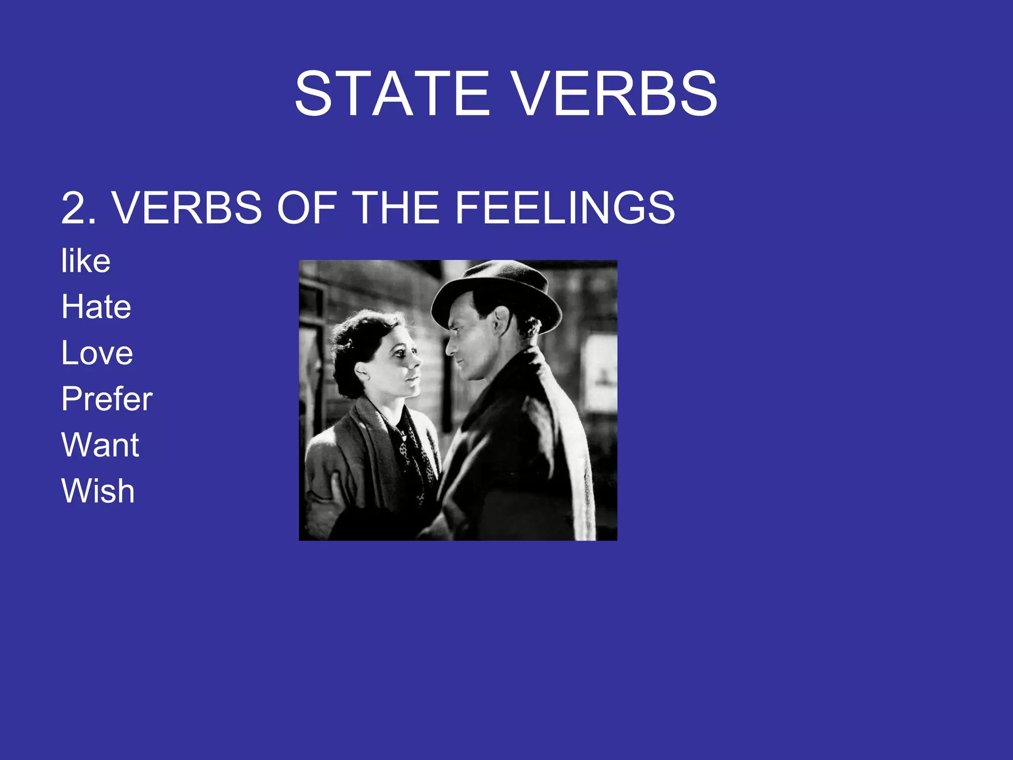 STATE VERBS 2. VERBS OF THE FEELINGS like Hate Love Prefer Want Wish