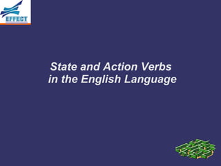 State and Action Verbs
in the English Language
 