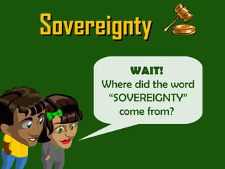 WAIT!  Where did the word “SOVEREIGNTY” come from?  Sovereignty 