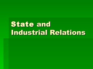 State and
Industrial Relations
 