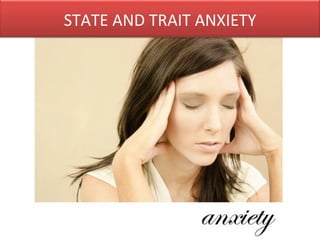 STATE AND TRAIT ANXIETY
 