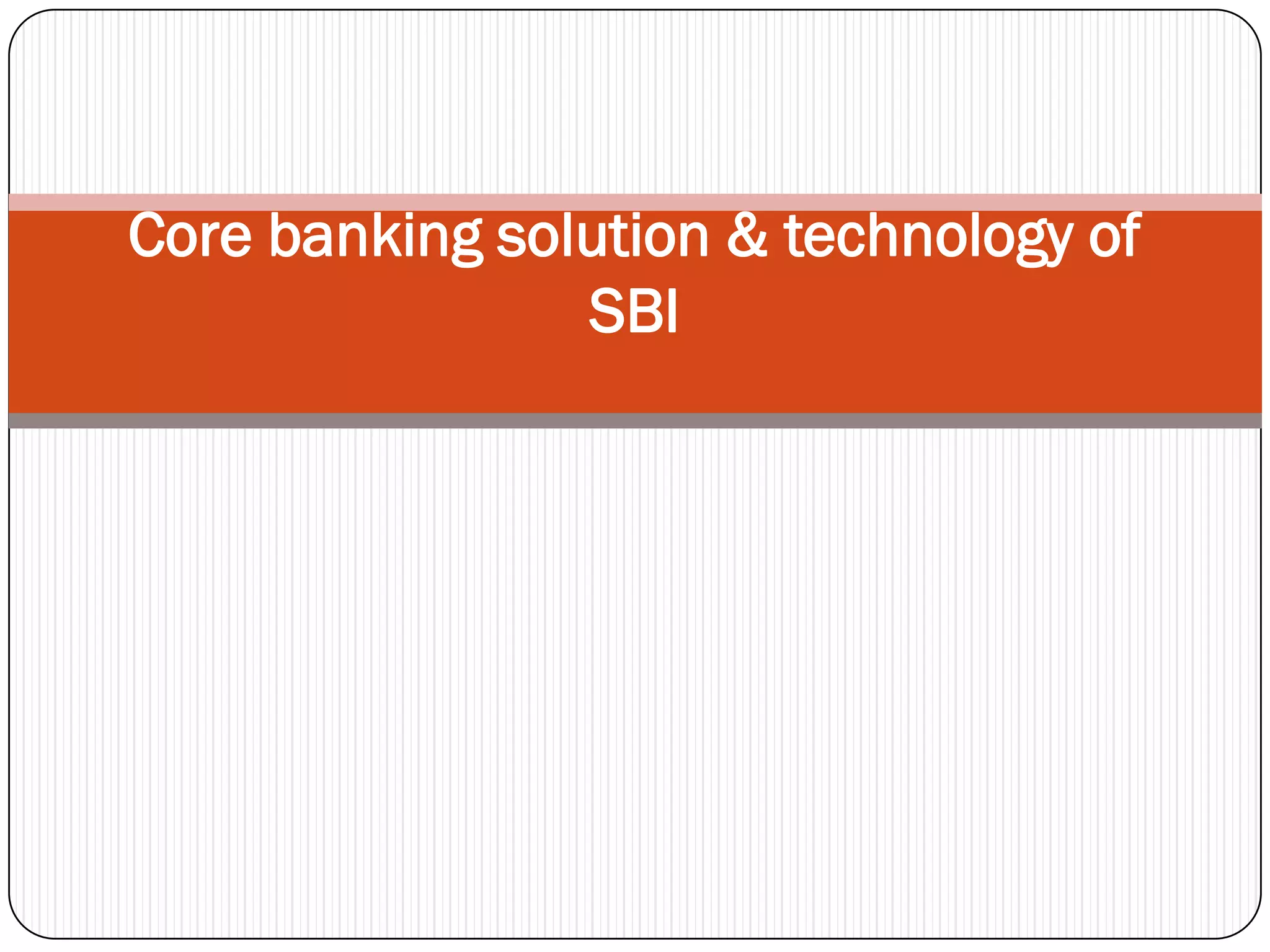 Core banking solution & technology of
                SBI
 