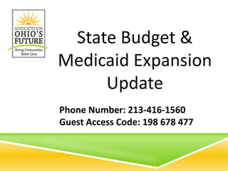 State Budget &
Medicaid Expansion
Update
Phone Number: 213-416-1560
Guest Access Code: 198 678 477

 