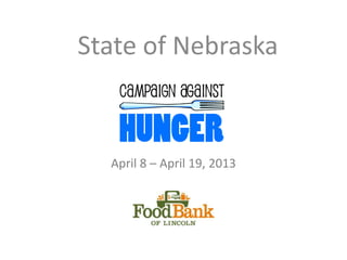 State of Nebraska


  April 8 – April 19, 2013
 