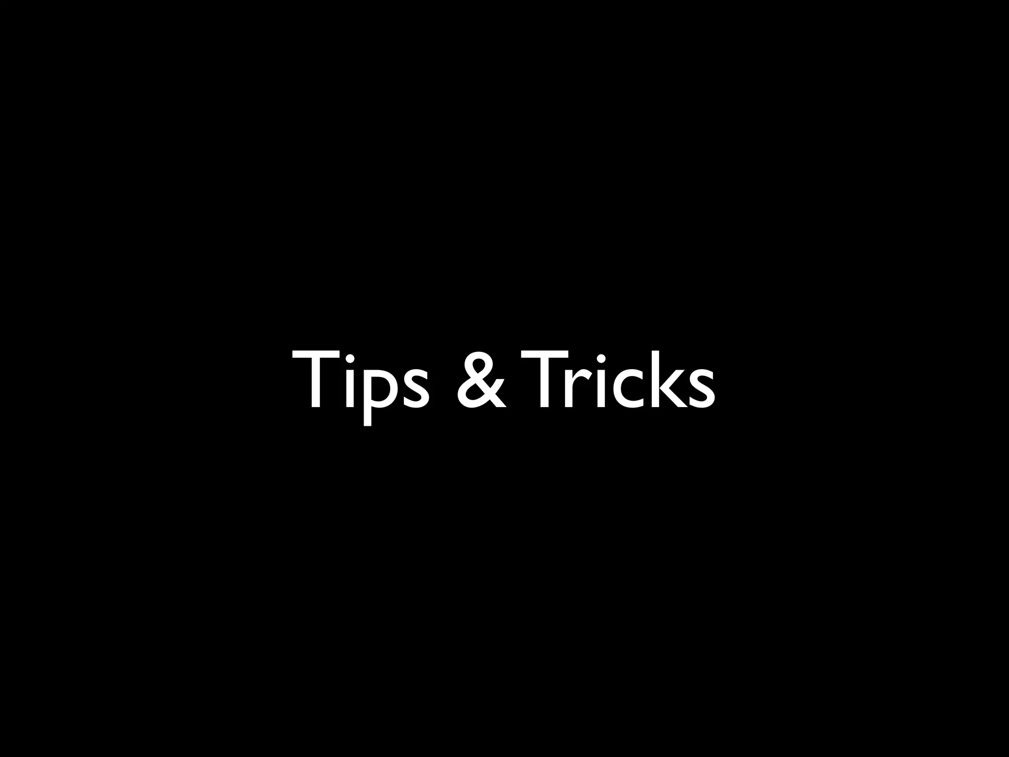 Tips & Tricks
 