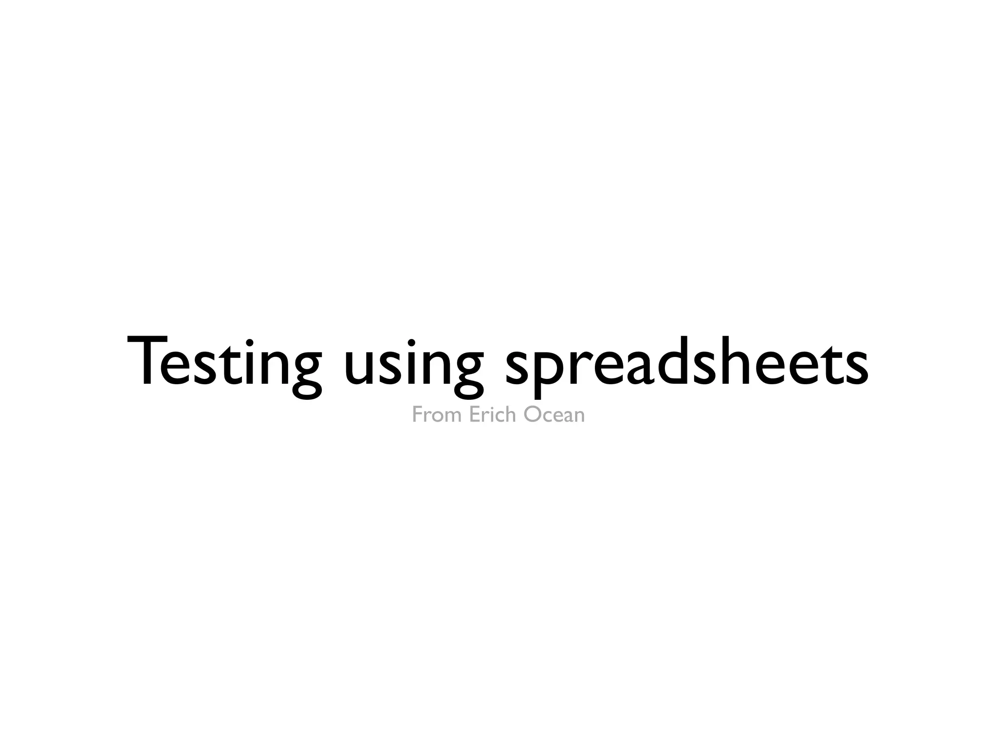 Testing using spreadsheets
         From Erich Ocean
 