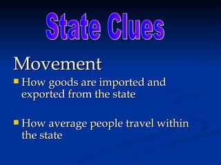Movement
   How goods are imported and
    exported from the state

   How average people travel within
    the state
 