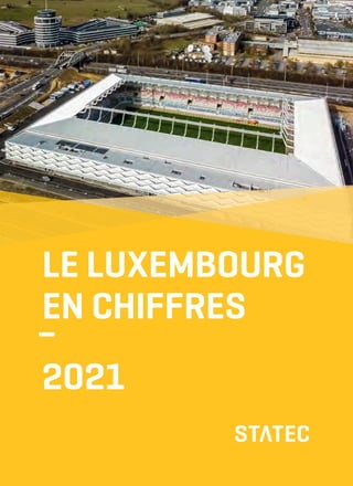LE LUXEMBOURG
EN CHIFFRES
–
2021
 