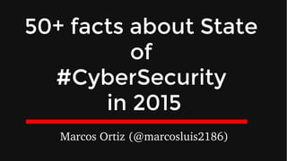 Marcos Ortiz (@marcosluis2186)
50+ facts about State
of
#CyberSecurity
in 2015
 