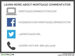 LEARN MORE ABOUT MORTGAGE COMMENTATOR:
MORTGAGECOMMENTATOR.COM
FACEBOOK.COM/MORTGAGECOMMENTATOR
@MORTGAGECOM_
LENDER HOTLI...