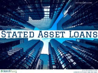 Stated Asset Loans
STATEDASSET.COM
LENDER HOTLINE: 888-581-5008
STATEDASSETS.COM
 