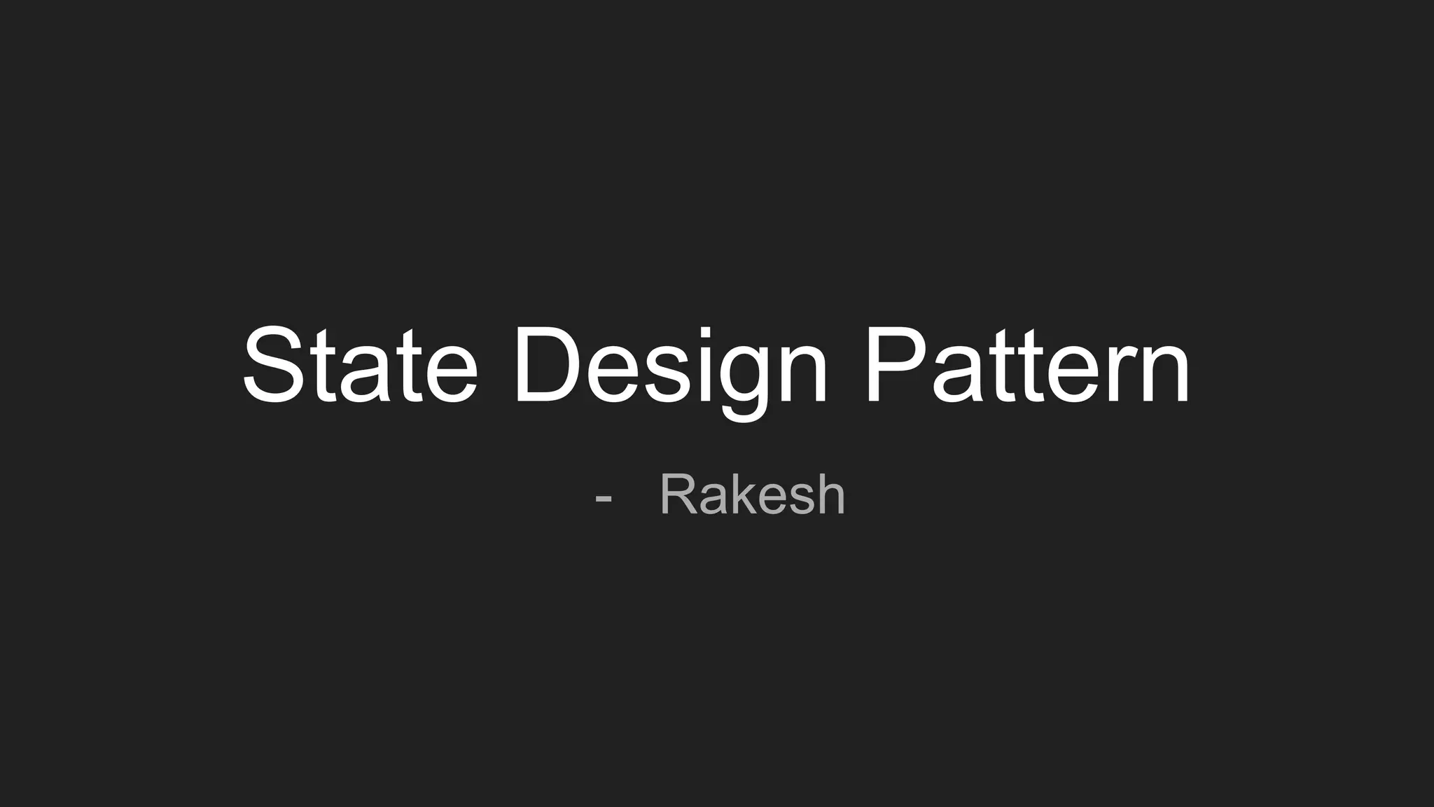 State Design Pattern
- Rakesh