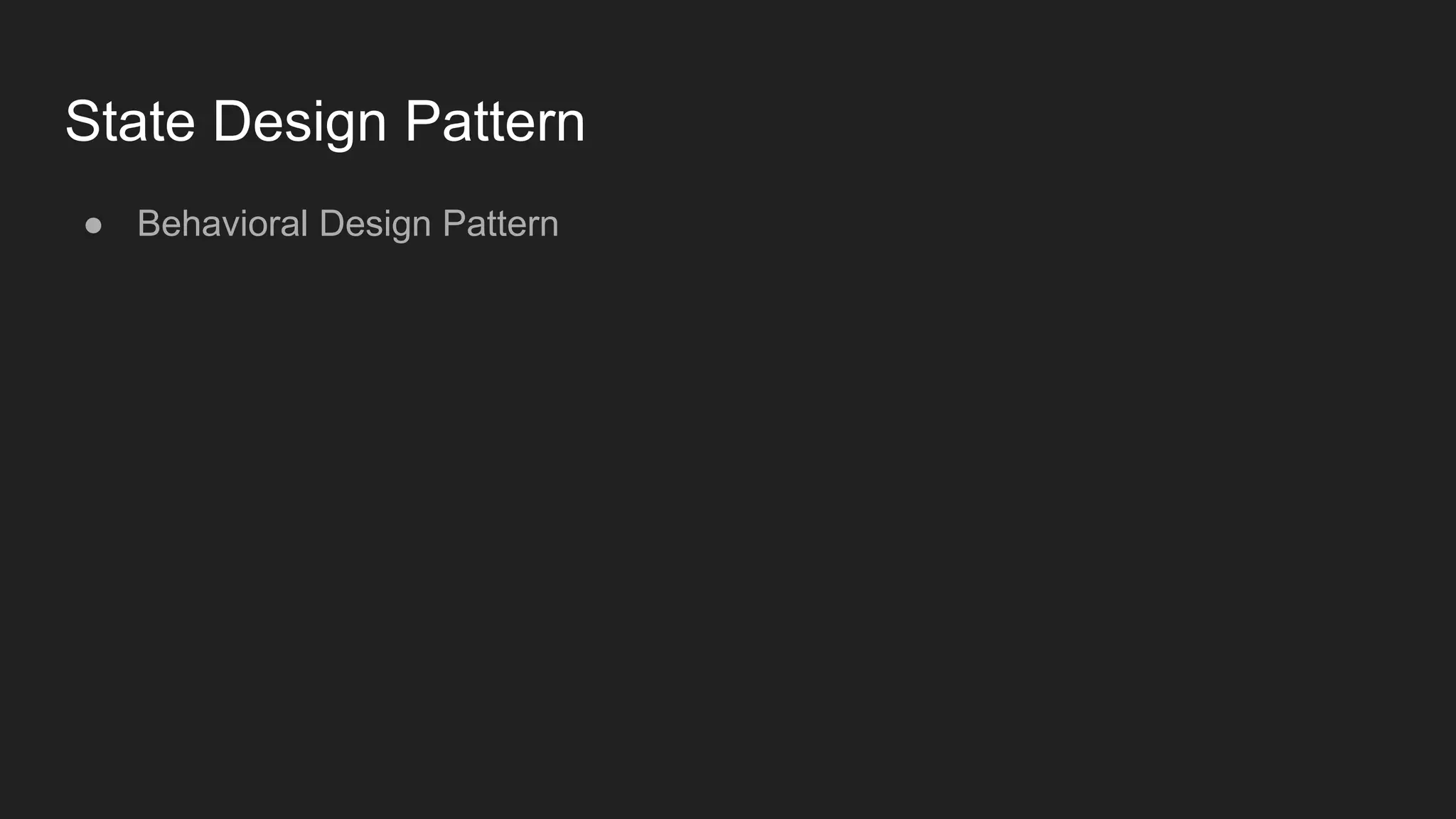 State Design Pattern
● Behavioral Design Pattern