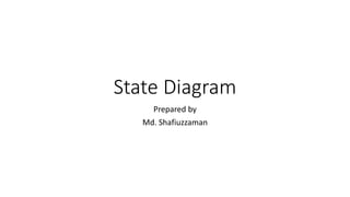 State Diagram
Prepared by
Md. Shafiuzzaman
 