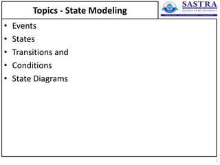 Topics - State Modeling
• Events
• States
• Transitions and
• Conditions
• State Diagrams
1
 